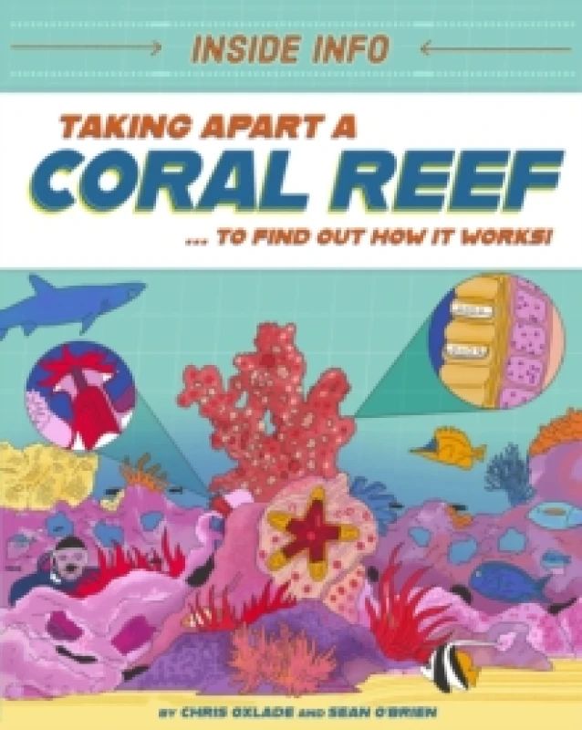 Image of Inside Info: Taking Apart a Coral Reef : ... to find out how it works! Hardback