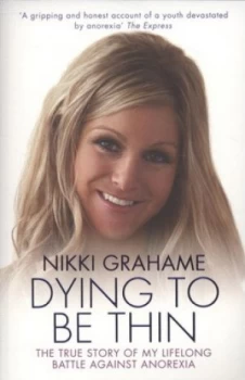 Image of Dying to Be Thin by Nikki Grahame Paperback
