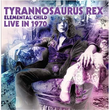 Image of Tyrannosaurus Rex - Elemental Child Live in 1970 CD