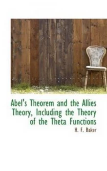 Image of Abels Theorem and the Allies Theory Including the Theory of the Theta Fun by H. F Baker Hardback