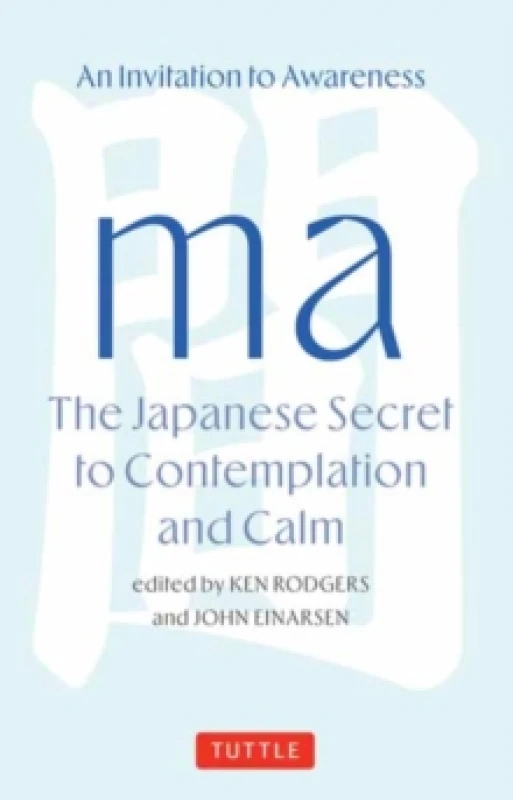 Image of Ma: The Japanese Secret to Contemplation and Calm : An Invitation to Awareness Hardback