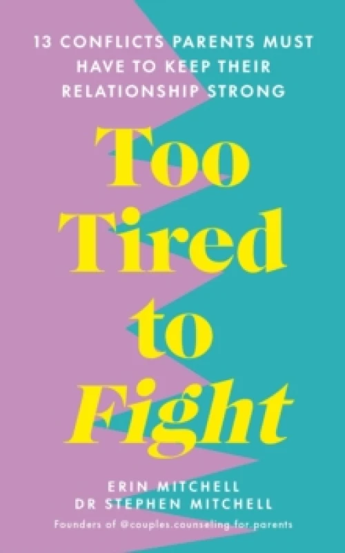Image of Too Tired to Fight : 13 Essential Conflicts Parents Must Have to Keep Their Relationship Strong Paperback / softback