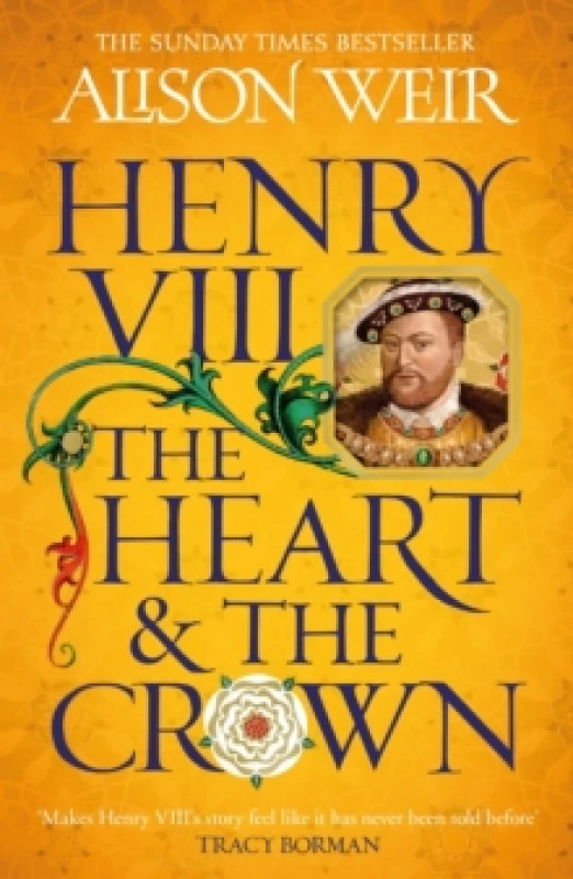 Image of Henry VIII: The Heart and the Crown : 'this novel makes Henry VIIIs story feel like it has never been told before' (Tracy Borman) Paperback / softback