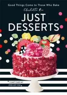 Image of Just Desserts : Good Things Come to Those Who Bake