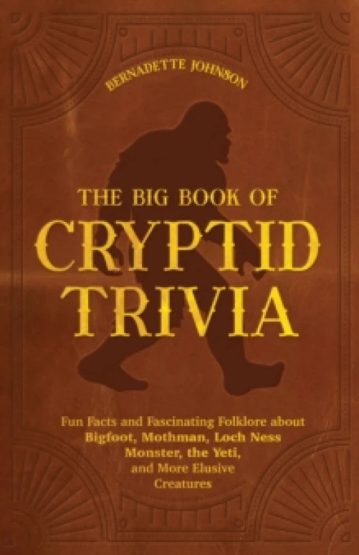 Image of The Big Book Of Cryptid Trivia : Fun Facts and Fascinating Folklore about Bigfoot, Mothman, Loch Ness Monster, the Yeti, and More Elusive Creatures Pa