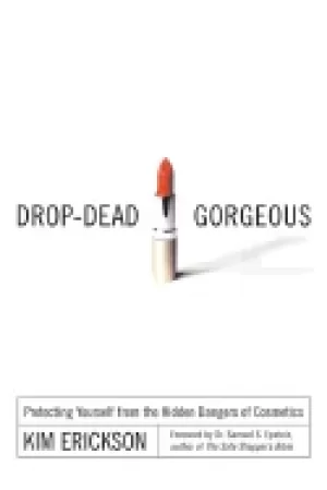 Image of drop dead gorgeous protecting yourself from the hidden dangers of cosmetics
