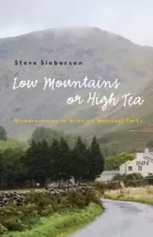Image of Low Mountains or High Tea : Misadventures in Britains National Parks