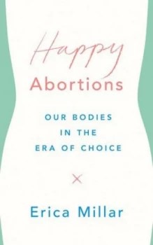 Image of Happy Abortions by Erica Millar Book