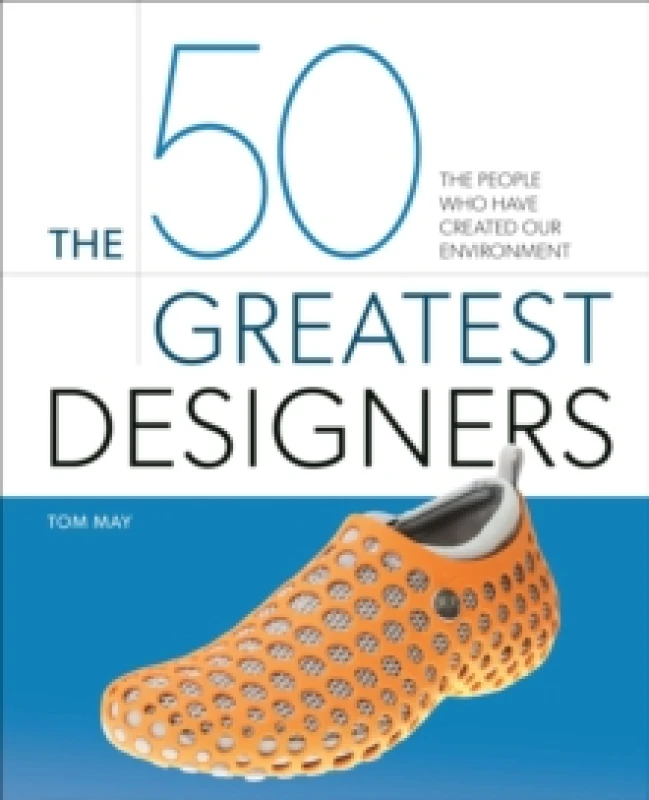 Image of The 50 Greatest Designers : The People Who Have Created Our Environment Hardback