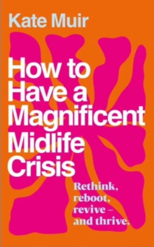 Image of How to Have a Magnificent Midlife Crisis Paperback / softback