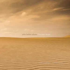 Image of John Luther Adams Become Desert by John Luther Adams CD Album