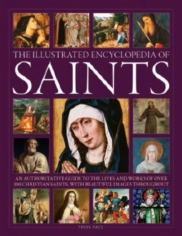 Image of Saints, The Illustrated Encyclopedia of : An authoritative guide to the lives and works of over 300 Christian saints, with beautiful images throughout