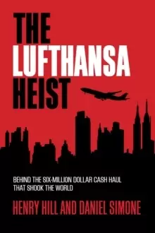 Image of The Lufthansa Heist : Behind the Six-Million-Dollar Cash Haul That Shook the World