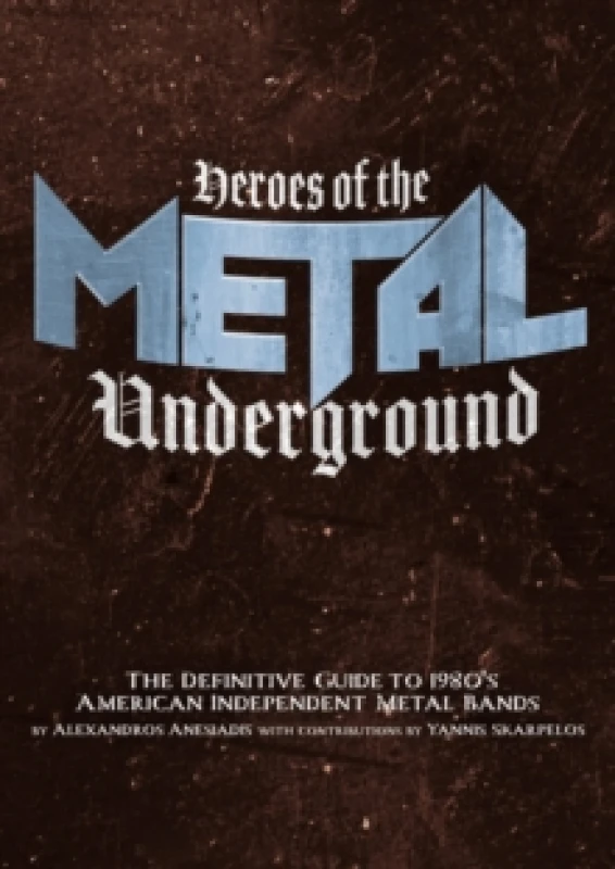Image of Heroes Of The Metal Underground : The Definitive Guide to 1980s American Independent Metal Bands Paperback / softback