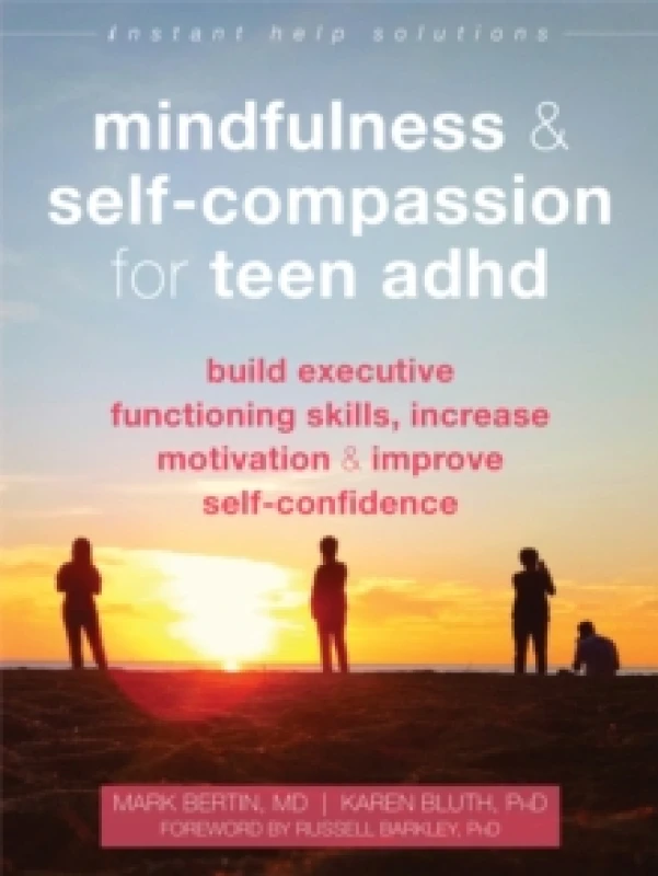 Image of Mindfulness and Self-Compassion for Teen ADHD : Build Executive Functioning Skills, Increase Motivation, and Improve Self-Confidence Paperback / softb