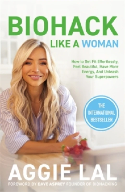 Image of Biohack Like a Woman : How to Get Fit Effortlessly, Feel Beautiful, Have More Energy, and Unleash Your Superpowers Paperback / softback