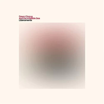Image of Dawn Chorus and the Infallible Sea - Liberamente CD