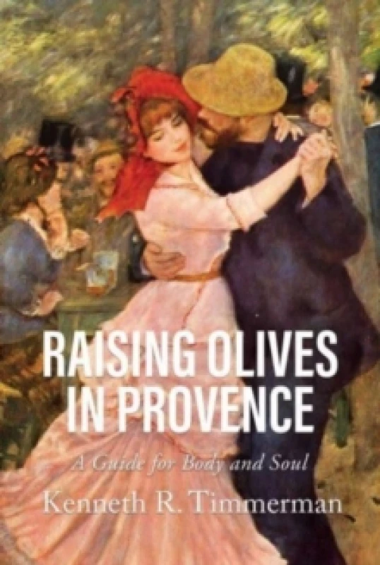 Image of Raising Olives in Provence : A Guide for Body and Soul Paperback / softback