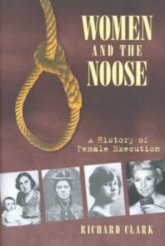 Image of Women and the Noose by Richard Clark Hardback