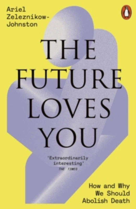 Image of The Future Loves You : How and Why We Should Abolish Death Paperback / softback
