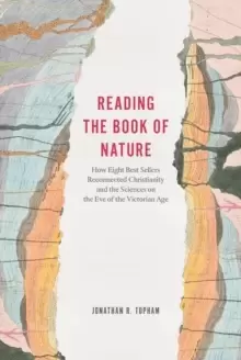 Image of Reading the Book of Nature : How Eight Best Sellers Reconnected Christianity and the Sciences on the Eve of the Victorian Age