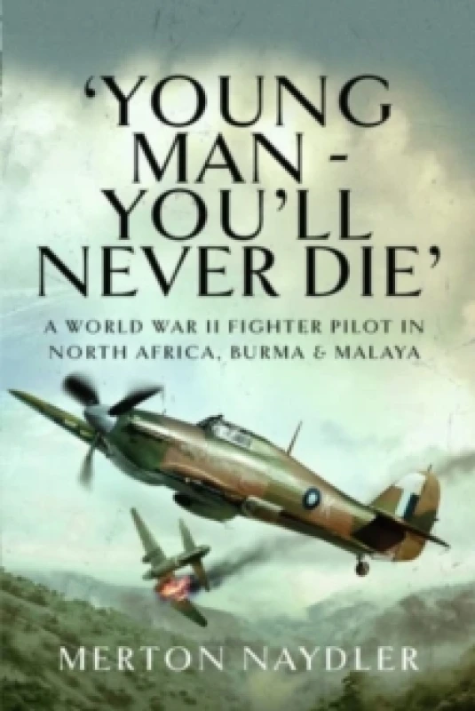 Image of 'Young Man - You'll Never Die' : A World War II Fighter Pilot in North Africa, Burma & Malaya Paperback / softback
