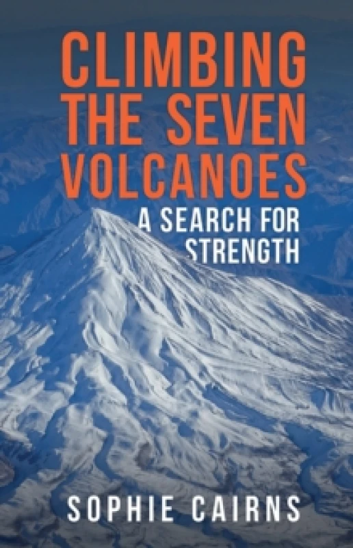 Image of Climbing the Seven Volcanoes : A Search for Strength Paperback / softback
