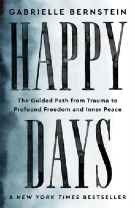 Image of Happy Days : The Guided Path from Trauma to Profound Freedom and Inner Peace Paperback / softback