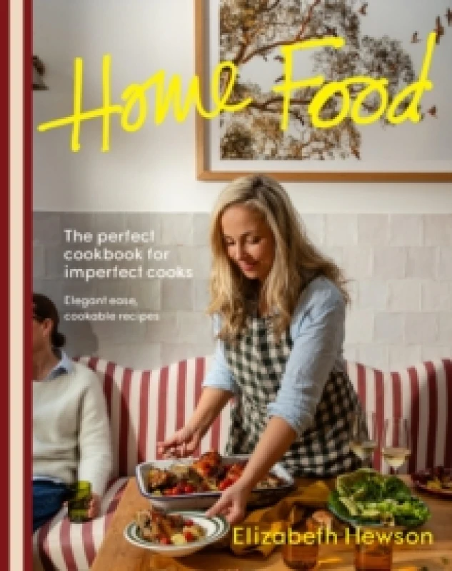 Image of Home Food : The perfect cookbook for imperfect cooks: elegant ease, cookable recipes Paperback / softback