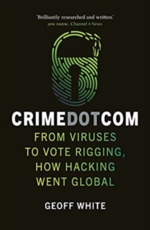 Image of Crime Dot Com : From Viruses to Vote Rigging, How Hacking Went Global Paperback / softback
