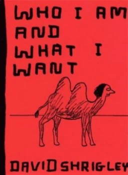 Image of Who I Am and What I Want by David Shrigley Paperback