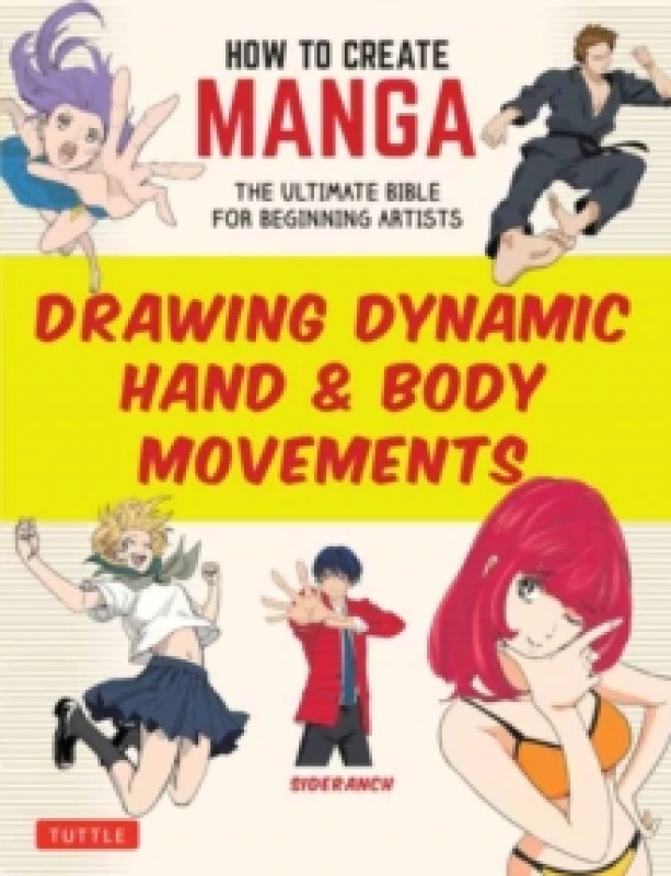 Image of How to Create Manga: Drawing Dynamic Hand & Body Movements : The Ultimate Bible for Beginning Artists Paperback / softback