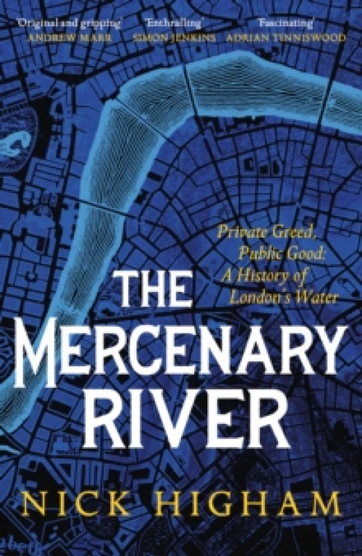 Image of The Mercenary River : Private Greed, Public Good: A History of London's Water Paperback / softback