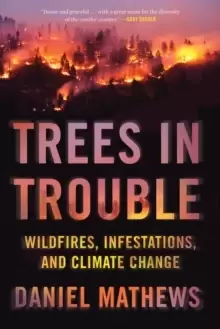 Image of Trees In Trouble : Wildfires, Infestations, and Climate Change