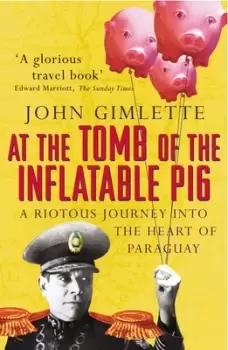 Image of At the tomb of the inflatable pig by John Gimlette