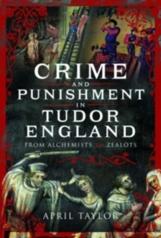 Image of Crime and Punishment in Tudor England : From Alchemists to Zealots Hardback