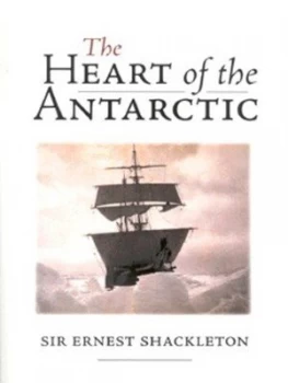 Image of The Heart of the Antarctic by Ernest Henry Shackleton Book