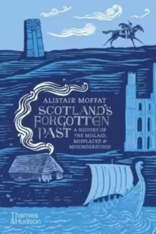 Image of Scotland's Forgotten Past : A History of the Mislaid, Misplaced and Misunderstood