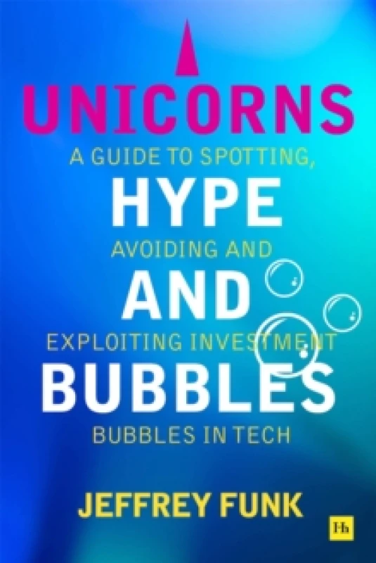 Image of Unicorns, Hype, and Bubbles : A guide to spotting, avoiding, and exploiting investment bubbles in tech Paperback / softback