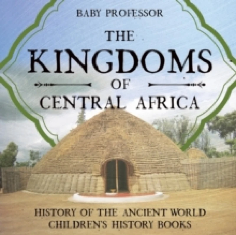 Image of The Kingdoms of Central Africa - History of the Ancient World Children's History Books Paperback / softback
