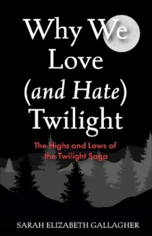 Image of Why We Love (and Hate) Twilight : The Highs and Lows of the Twilight Saga Paperback / softback