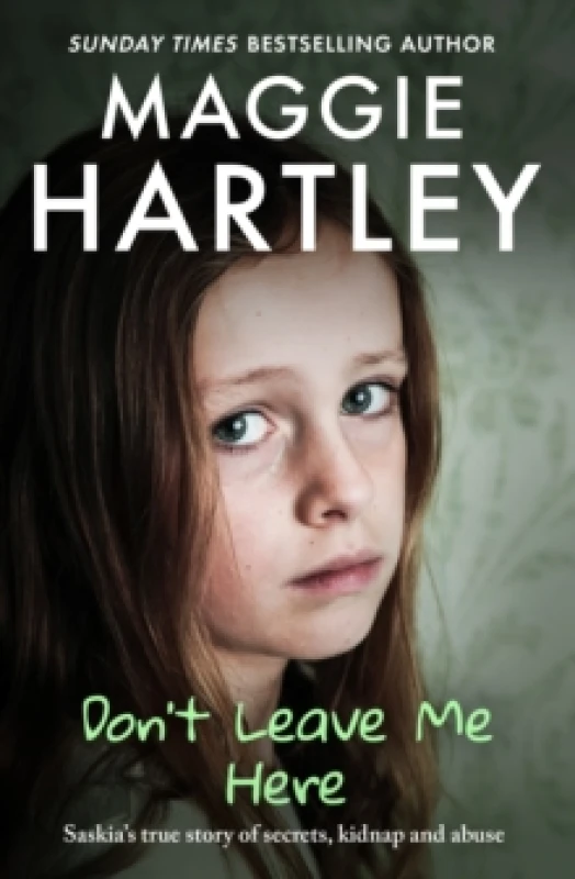 Image of Don't Leave Me Here : Saskias true story of secrets, kidnap and abuse Paperback / softback