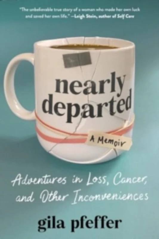 Image of Nearly Departed : Adventures in Loss, Cancer, and Other Inconveniences Hardback