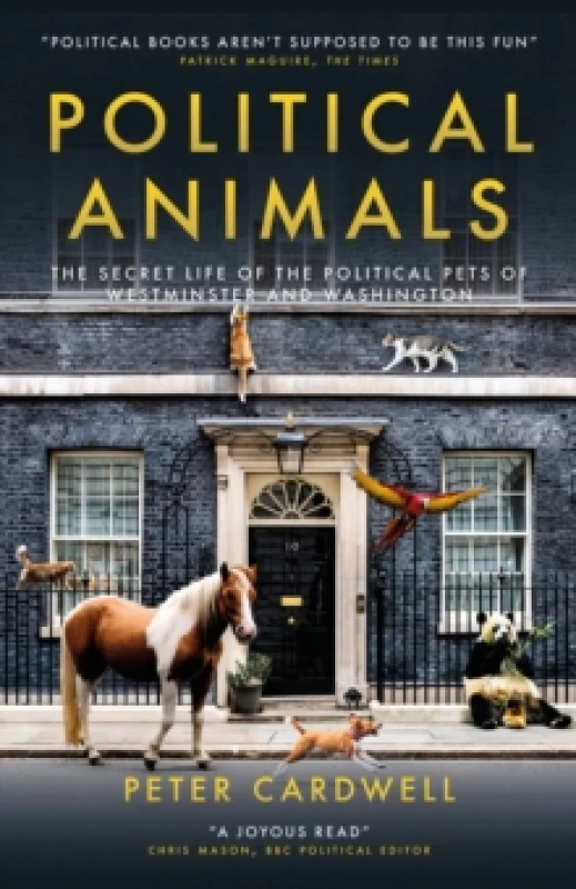 Image of Political Animals : The secret life of the political pets of Westminster and Washington Hardback