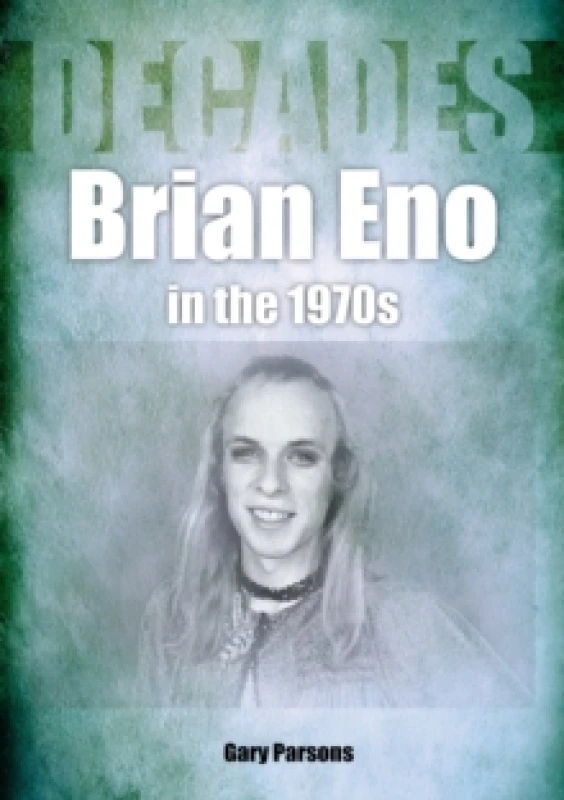 Image of Brian Eno in the 1970s : Decades Paperback / softback