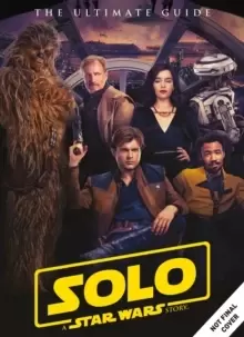 Image of Solo: A Star Wars Story Ultimate Guide