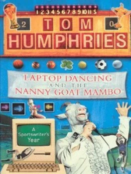 Image of Laptop Dancing and the Nanny Goat Mambo by Tom Humphries Paperback