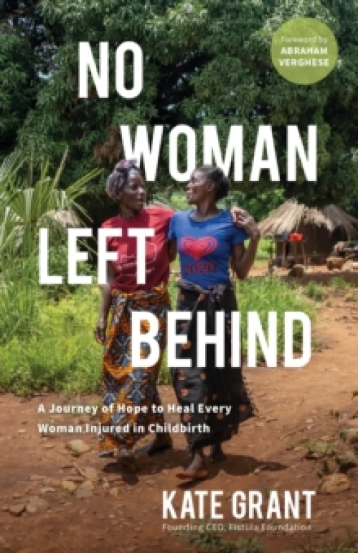 Image of No Woman Left Behind : A Journey of Hope to Heal Every Woman Injured in Childbirth Paperback / softback
