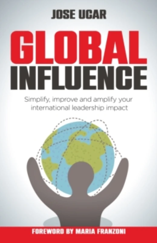 Image of Global Influence : How business leaders can simplify, improve, and amplify their international impact Paperback / softback