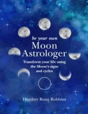 Image of be your own moon astrologer transform your life using the moons signs and c